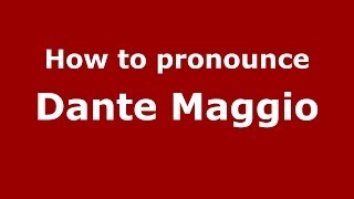 How to pronounce Dante Maggio