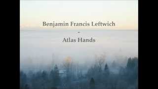 Benjamin Francis Leftwich - Atlas Hands (traduzione ita)