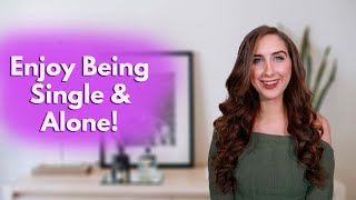 The Secret On How To Be Happy Alone | Enjoy Your Own Company!