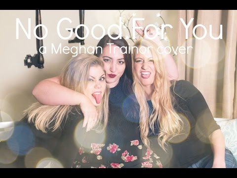 No Good For You (Meghan Trainor cover)- Skye DuMont, Madison Lawrence, and Elle Maze