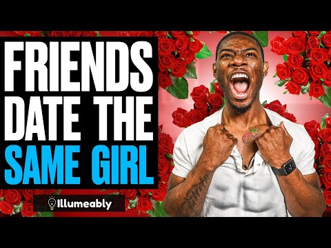 Friends DATE The SAME GIRL, What Happens Is Shocking | Illumeably