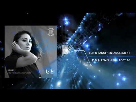 ELIF & SANOI •  ENTANGLEMENT • [S.M.] •  ANDROID REMIX • BOOTLEG •  2021