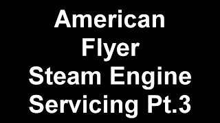 American Flyer steam engine service Pt3