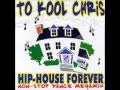 To Kool Chris - Hip-House Forever Non-Stop Dance Mix
