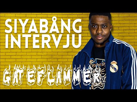 SIYABÅNG-INTERVJU | GATEFLAMMER