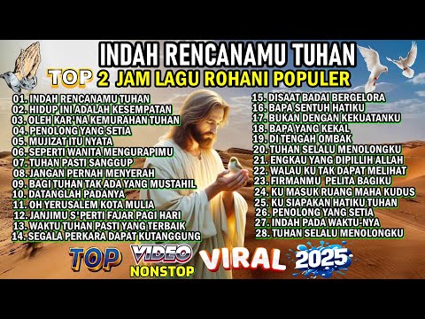 2 JAM LAGU ROHANI KRISTEN PALING DICARI 2025 - INDAH RENCANAMU TUHAN