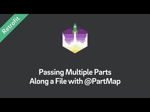 Retrofit Tutorial — Passing Multiple Parts Along a File with PartMap