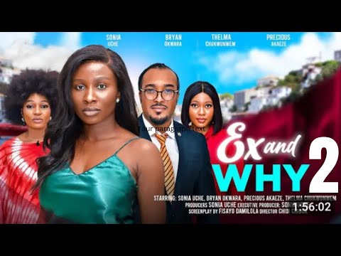 EX AND WHY PART 2-SONIA UCHE, BRYAN OKWARA, PRECIOUS AKAEZE, THELMA CHUKWUNWEM 2024 FULL NIGERIAN..