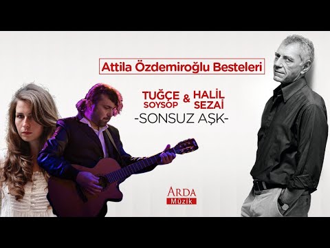 Halil Sezai & Tuğçe Soysop - Sonsuz Aşk [ Attila Özdemiroğlu Besteleri ]