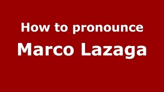 How to pronounce Marco Lazaga
