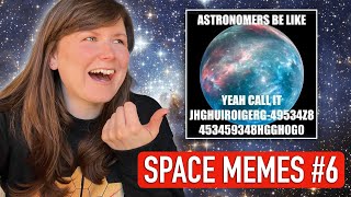An astrophysicist reacts to SPACE MEMES | PART 6