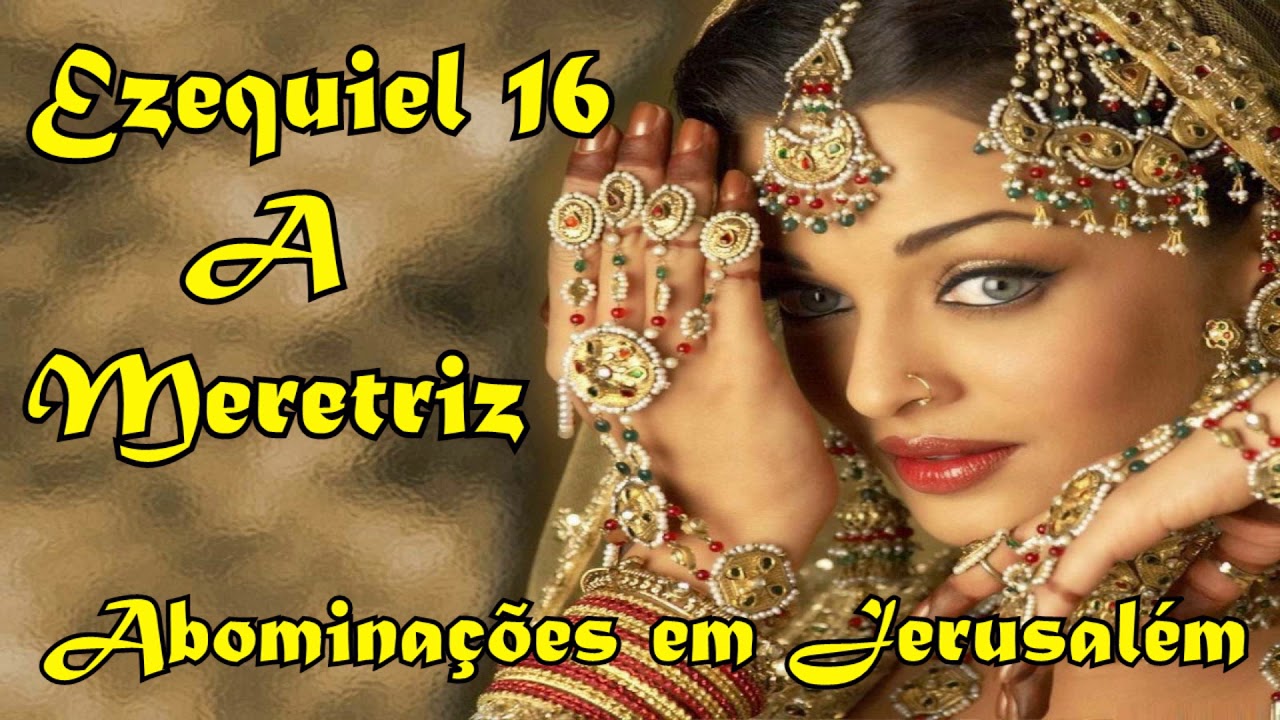 Ezequiel 16 A Meretriz e as Abominações de Jerusalém
