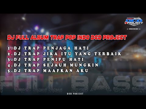 DJ TRAP POP INDO FULL ALBUM FULL BASS PANJANG SYAHDU || DCD PROJECT