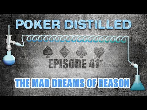 Poker Distilled Podcast - Episode 41: The Mad Dreams of Reason