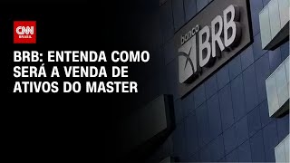 Vídeo: BRB: Como funciona a venda de R$ 15 bilhões em ativos do Master | CNN NOVO DIA