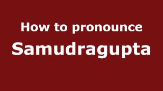 How to pronounce Samudragupta