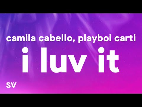 Camila Cabello - I LUV IT Feat. Playboi Carti (Lyrics)