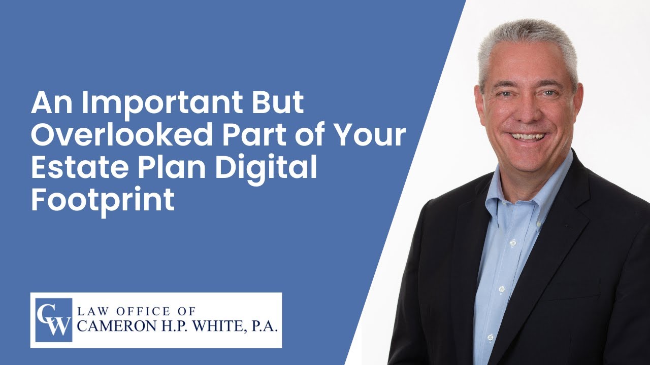 An Important But Overlooked Part of Your Estate Plan Digital Footprint | Florida Estate Planning