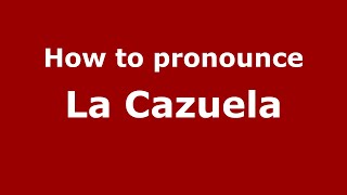 How to pronounce La Cazuela