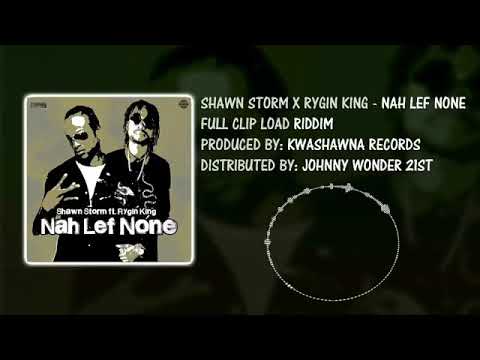 Shawn Storm FT Rygin King - Nah Lef None (Preview) 2017