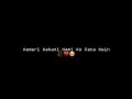 Hamari Kahani Hami Ko Pata Hain Aur Barbaad Jawani Hami Ko Pata Hain Black Screen Status