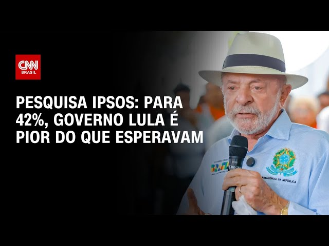 Ipsos-Ipec: para 42%, governo Lula é pior do que esperavam | CNN 360°