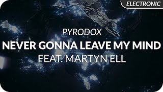 Pyrodox - Never Gonna Leave My Mind (feat. Martyn Ell)