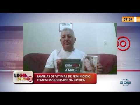 LINHA DE FOGO 22 01 2020 FAMíLIAS DE VíTIMAS DE FEMINICíDIO TEMEM MOROSIDADE DA JUSTIÇA