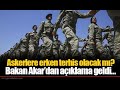 Son Dakika ASKERE ERKEN TERHİS YOK! Hulusi Akar Açıkladı!