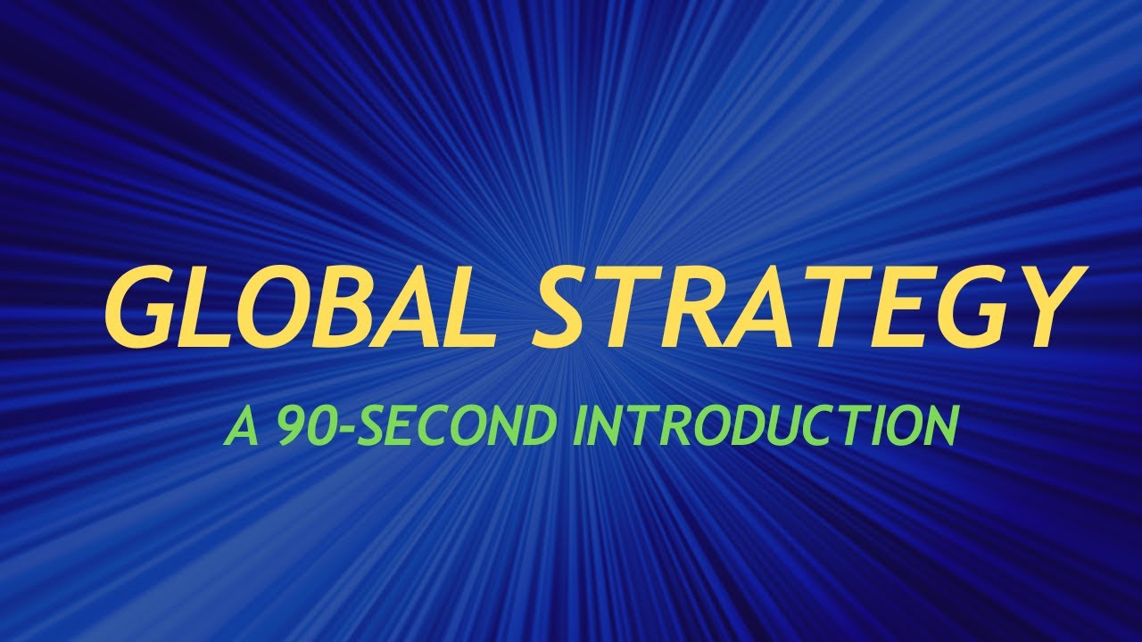 Global Strategy: A 90-Second Introduction