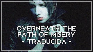 Marilyn Manson - Overneath the Path of Misery //TRADUCIDA//