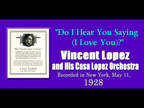 "Do I Hear You Saying (I Love You)?"  Vincent Lopez and His Casa Lopez Orchestra 1928
