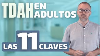 El TDAH en ADULTOS. Las 11 claves que te abrirán los ojos. 😳