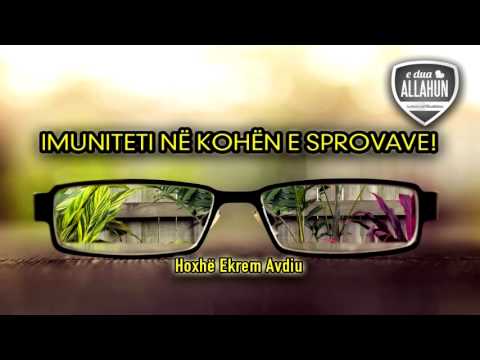 Imuniteti në kohën e sprovave ! - Hoxhë Ekrem Avdiu