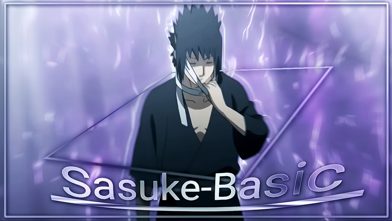 Sasuke I Basic I Very Quick ! (Edit/Amv)