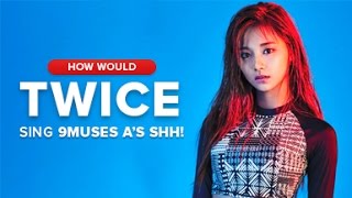 How Would Twice Sing 9Muses A - Shh