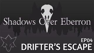 Drifter&#39;s Escape | SHADOWS OVER EBERRON EP004