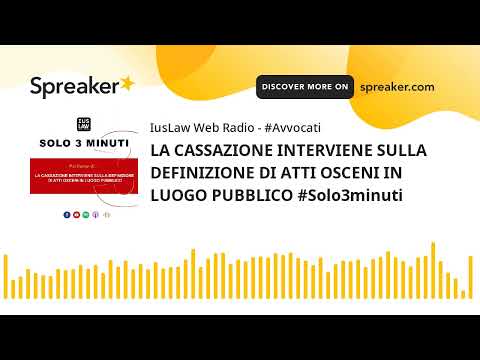 LA CASSAZIONE INTERVIENE SULLA DEFINIZIONE DI ATTI OSCENI IN LUOGO PUBBLICO #Solo3minuti
