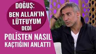 Doğuş: Ben Allah'ın bir lütfuyum dedi hiç duymadığınız anılarını anlattı
