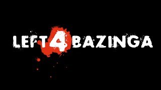 Left 4 Bazinga