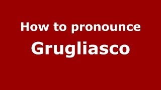 How to pronounce Grugliasco