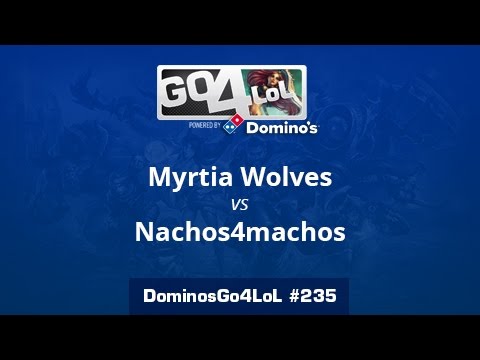Myrtia Wolves vs. Nachos4machos - Cuartos - Domino's Go4LoL #235