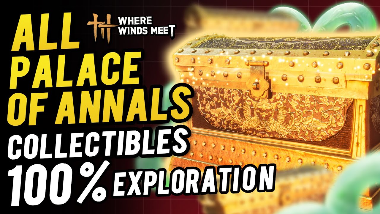 Palace of Annals All Collectibles & Chest Locations ~ 100% Exploration | Where Winds Meet