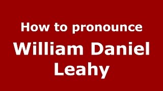How to pronounce William Daniel Leahy