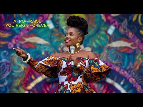 AFRO-PRAISE - YOU REIGN FOREVER