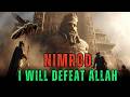 KING NIMROD I WILL DESTROY YOUR GOD IBRAHIM FROM THE TOWER OF BABYLON