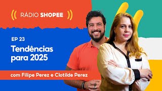 As PRINCIPAIS TENDÊNCIAS de 2025 - RÁDIO SHOPEE EP23 |#ShopeeBR