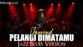 Download lagu Dijamin Merinding!! PELANGI DIMATAMU - JAMRUD│Jazz Blues Version mp3 Download lagu Dijamin Merinding!! PELANGI DIMATAMU - JAMRUD│Jazz Blues Version mp3
