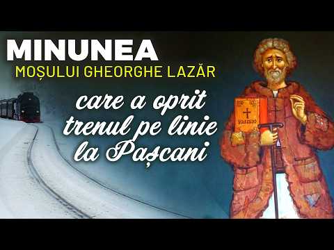 MINUNEA cu Moșul ce a oprit trenul pe linie la Pașcani | Moș Gheorghe Lazăr | Sf. Gheorghe Pelerinul