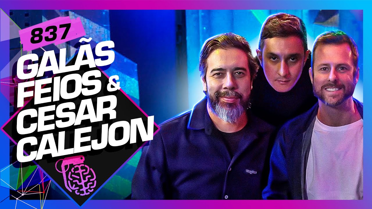 GALÃS FEIOS E CESAR  CALEJON - Inteligência Ltda. Podcast #837